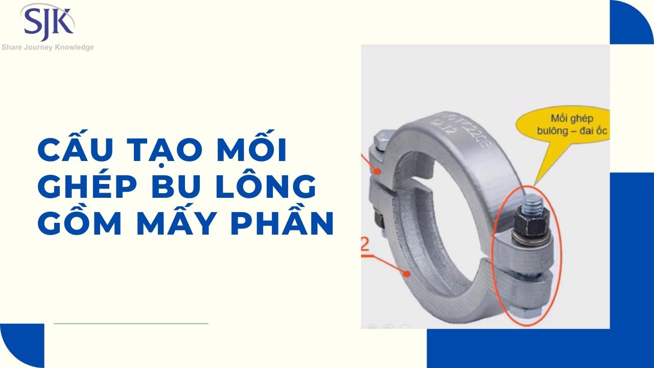 [BẬT MÍ] Cấu Tạo Mối Ghép Bu Lông Gồm Mấy Phần?